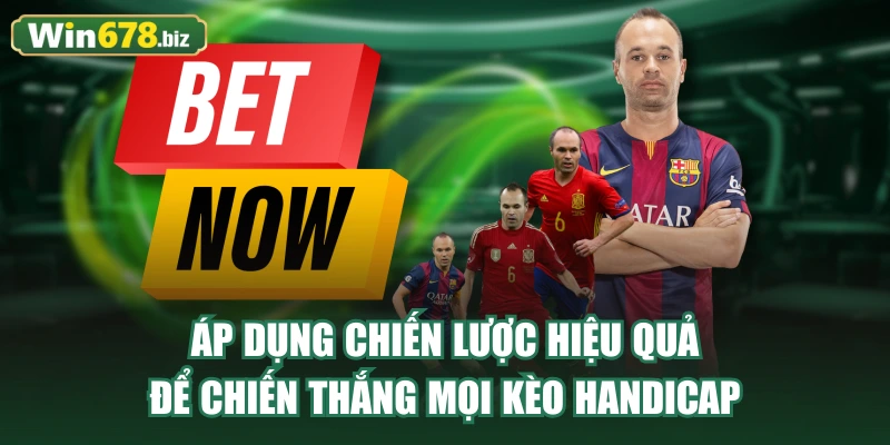 Áp dụng chiến lược hiệu quả để chiến thắng mọi kèo handicap