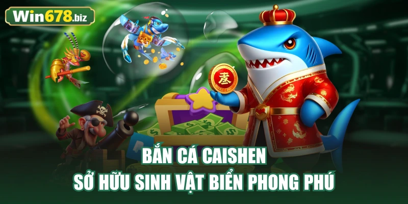Bắn cá Caishen sở hữu sinh vật biển phong phú