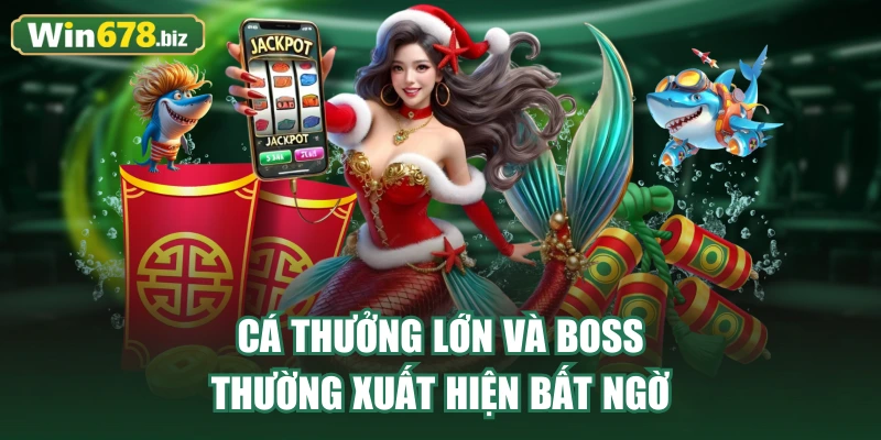Cá thưởng lớn và boss thường xuất hiện bất ngờ