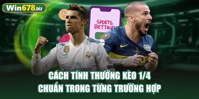 Cách tính thưởng kèo 1/4 chuẩn trong từng trường hợp
