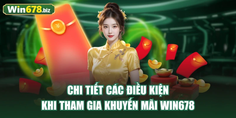Chi tiết các điều kiện khi tham gia khuyến mãi WIN678