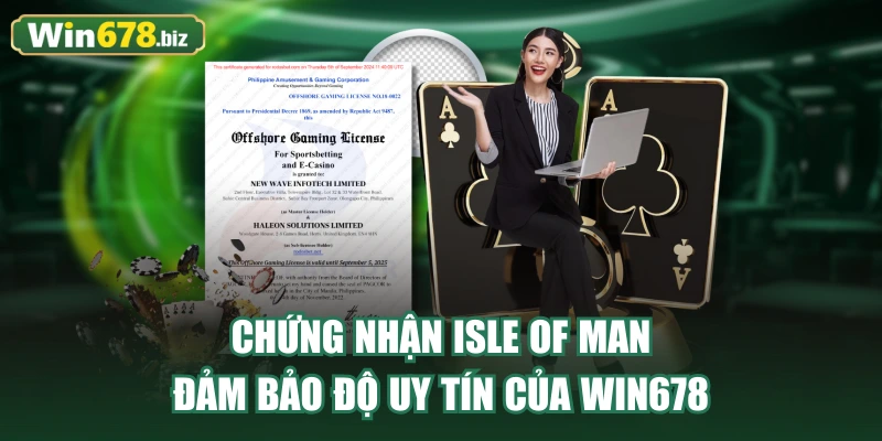 Chứng nhận Isle of man đảm bảo độ uy tín của WIN678
