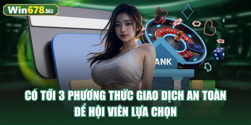 Có tới 3 phương thức giao dịch an toàn để hội viên lựa chọn