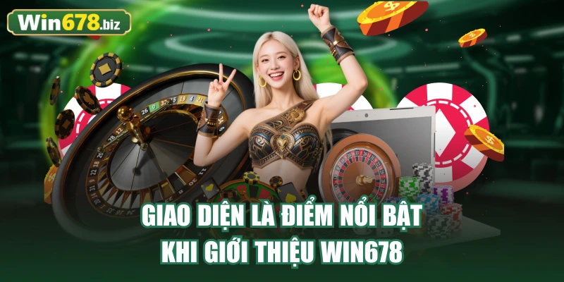Giao diện là điểm nổi bật khi giới thiệu WIN678