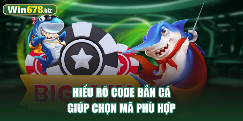 Hiểu rõ code bắn cá giúp chọn mã phù hợp