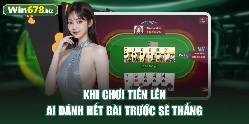 Khi chơi tiến lên ai đánh hết bài trước sẽ thắng