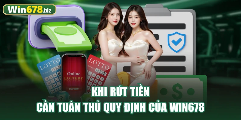 Khi rút tiền cần tuân thủ quy định của WIN678