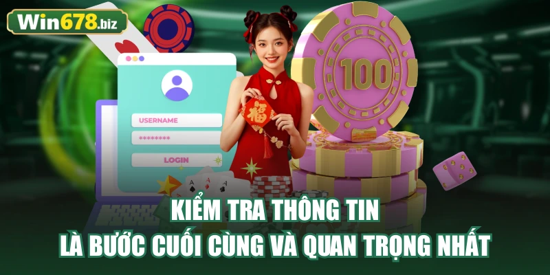 Kiểm tra thông tin là bước cuối cùng và quan trọng nhất