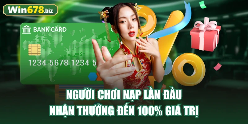 Người chơi nạp lần đầu nhận thưởng đến 100% giá trị