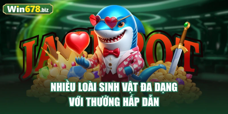 Nhiều loài sinh vật đa dạng với thưởng hấp dẫn