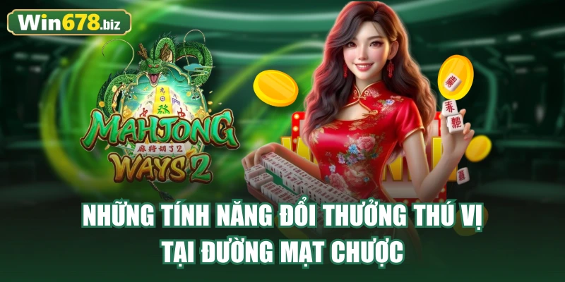 Những tính năng đổi thưởng thú vị tại Đường Mạt Chược