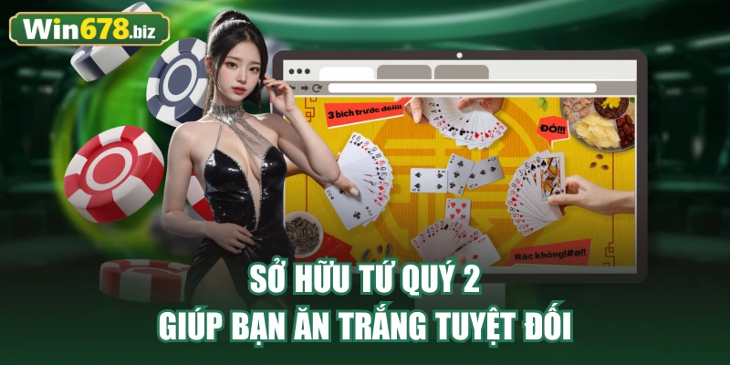 Sở hữu tứ quý 2 giúp bạn ăn trắng tuyệt đối
