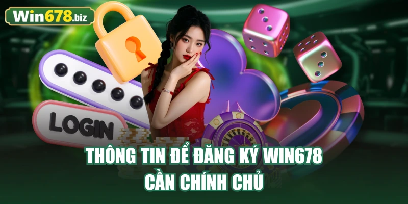 Thông tin để đăng ký WIN678 cần chính chủ