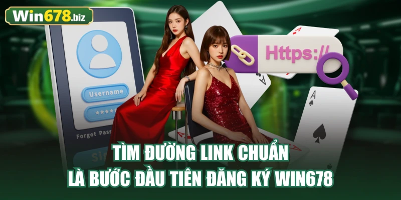 Tìm đường link chuẩn là bước đầu tiên đăng ký WIN678