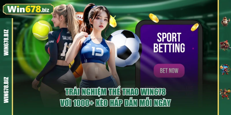 Trải Nghiệm Thể Thao WIN678 Với 1000+ Kèo Hấp Dẫn Mỗi Ngày